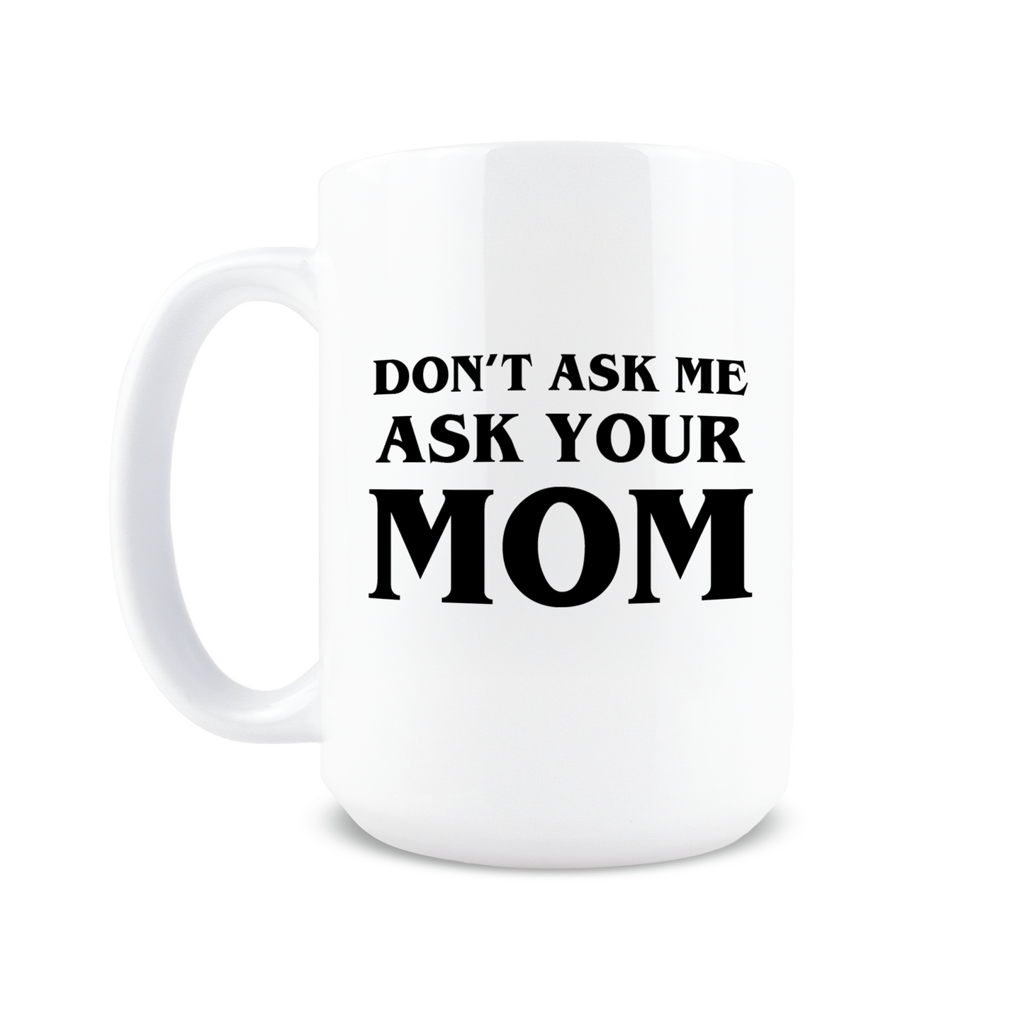 Ask Your Mom Coffee Mug