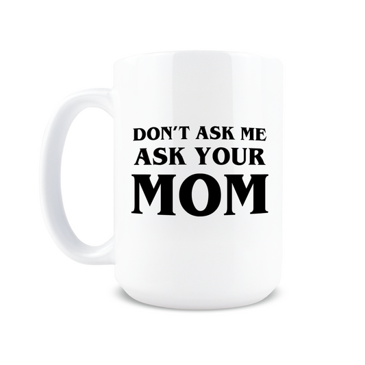 Ask Your Mom Coffee Mug