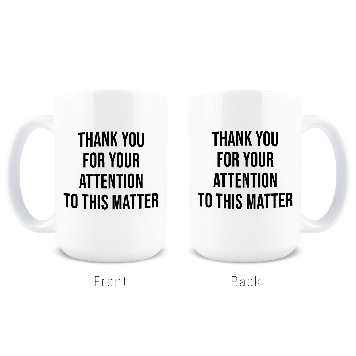 Front and back view of Thank You For Your Attention To This Matter text mug