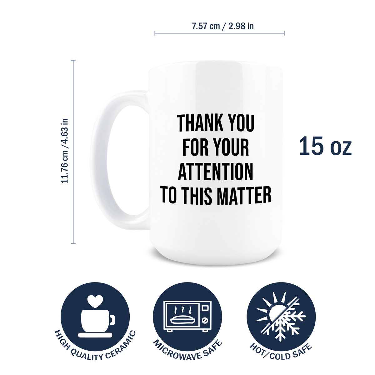 Dimensions of 15oz ceramic Thank You For Your Attention To This Matter text coffee mug