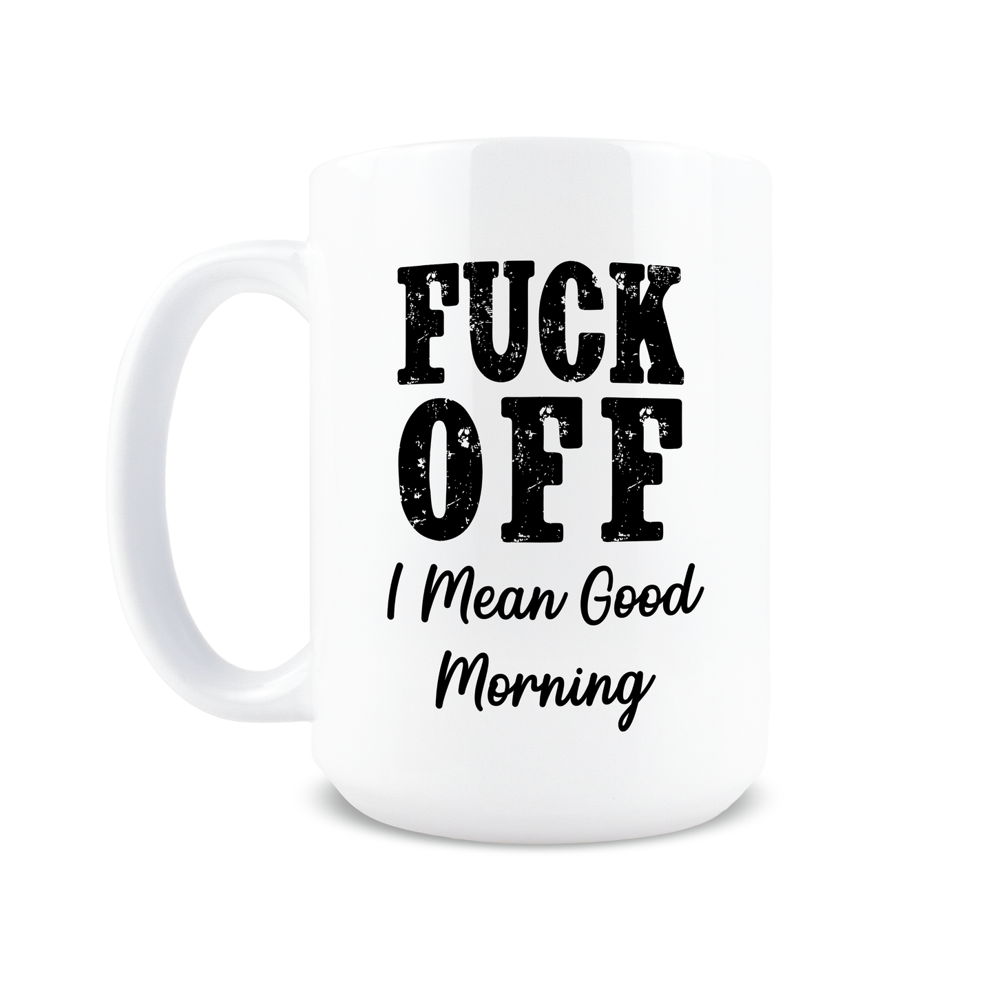 Fuck off I Mean Good Morning Coffee Mug