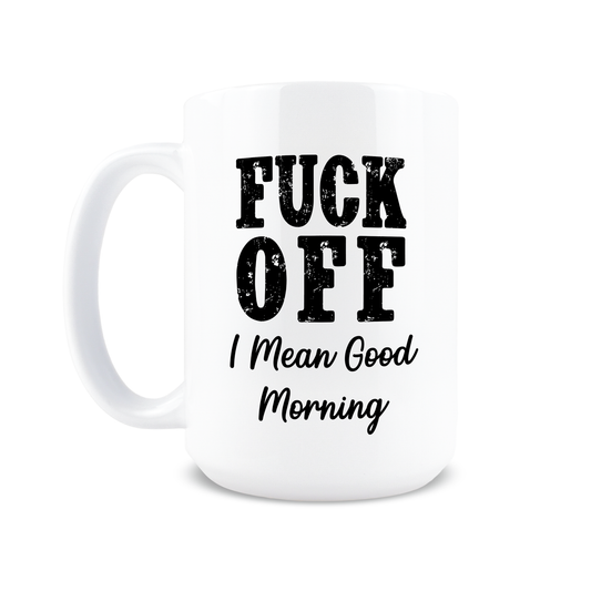 Fuck off I Mean Good Morning Coffee Mug