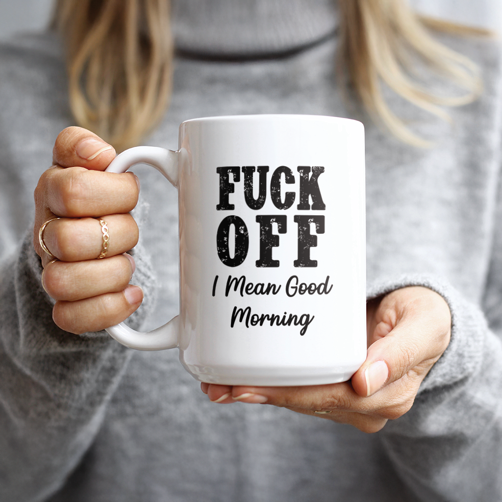 Fuck off I Mean Good Morning Coffee Mug