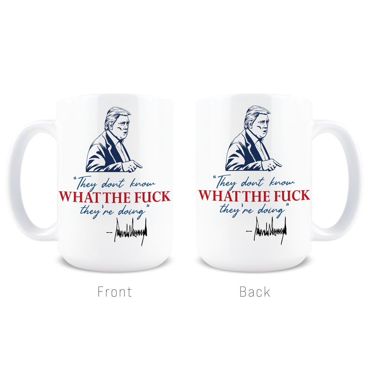 Front and back view of Trump portrait and They Don't Know What the F*ck They're Doing quote mug