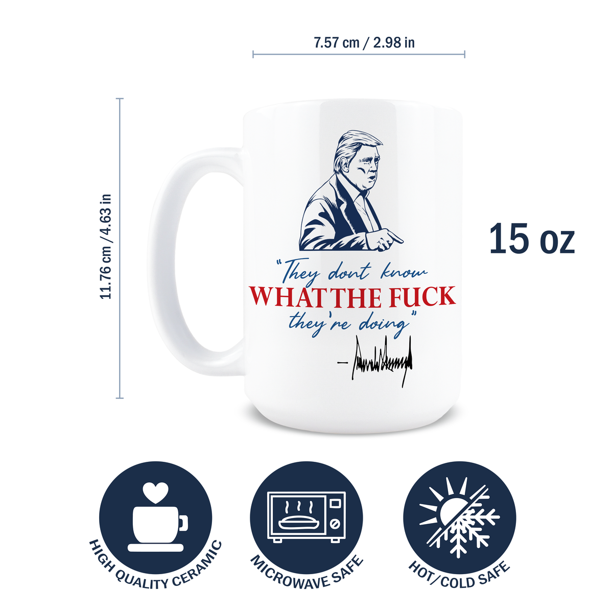 Dimensions of 15oz ceramic Trump portrait and They Don't Know What the F*ck They're Doing quote coffee mug