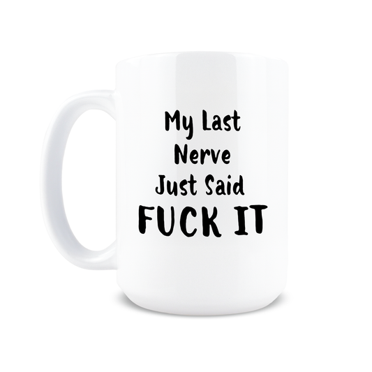 My Last Nerve Just Said Fuck It Coffee Mug