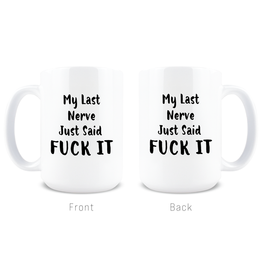 My Last Nerve Just Said Fuck It Coffee Mug