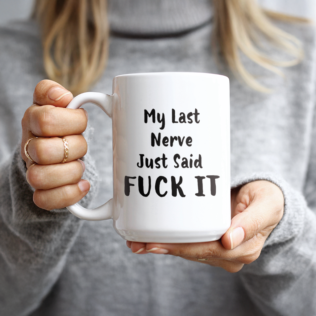 My Last Nerve Just Said Fuck It Coffee Mug