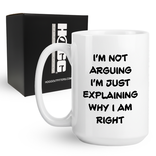 I'm Just Explaining Why I Am Right Coffee Mug