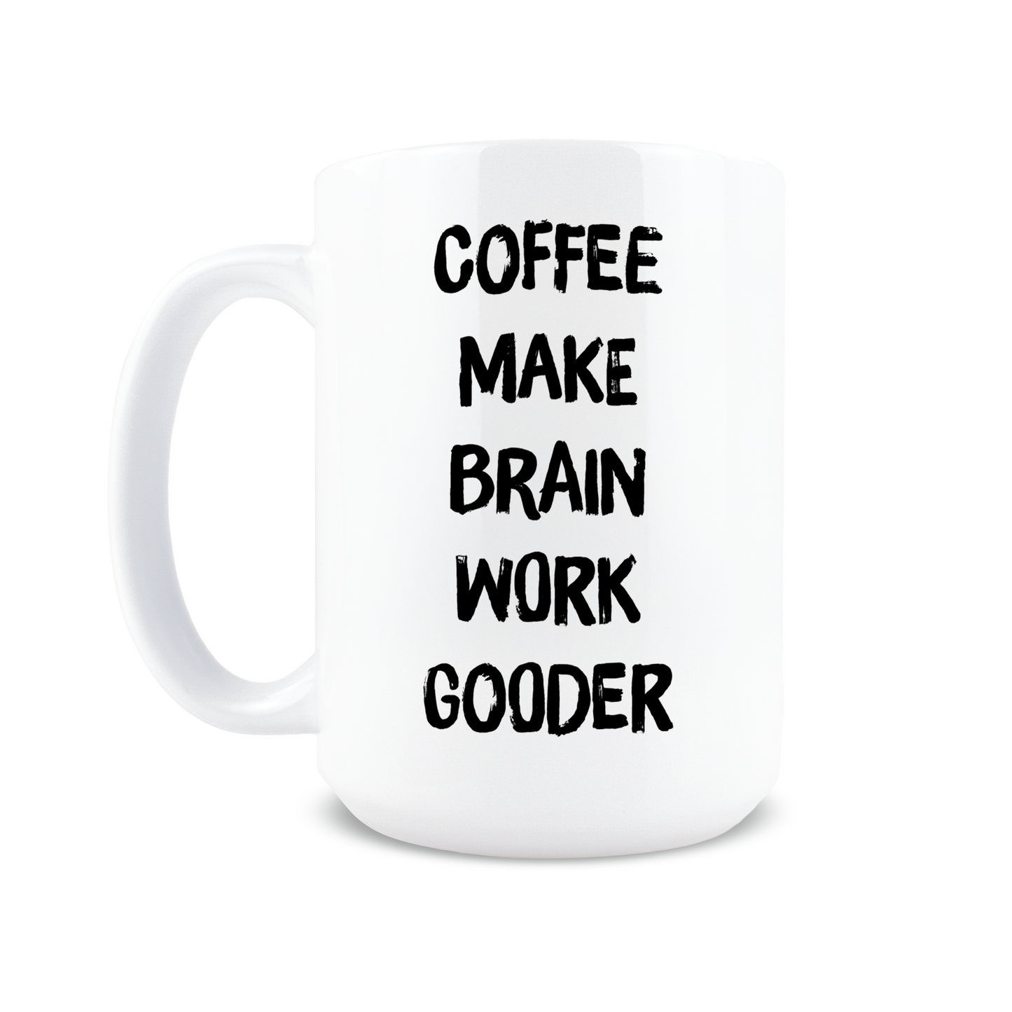 Coffee Make Brain Work Gooder Mug