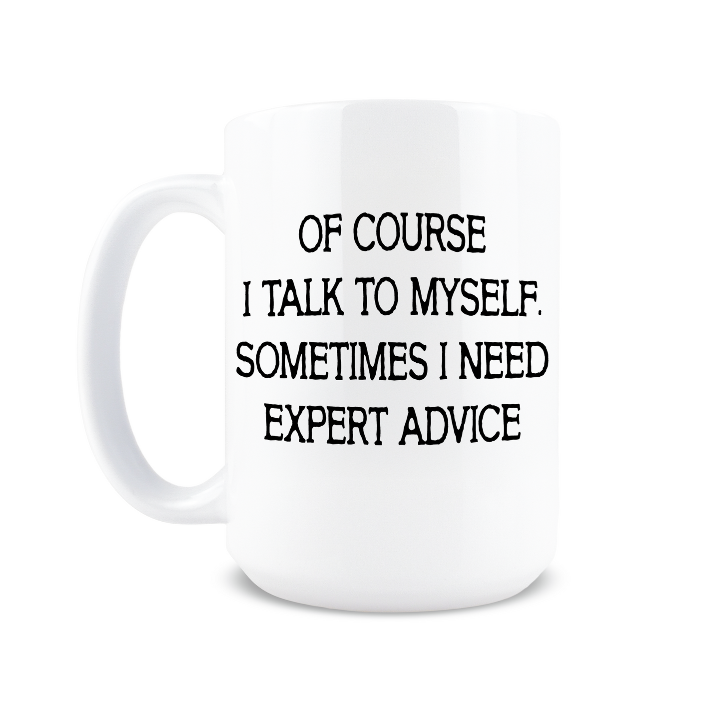 Sometimes I Need Expert Advice Coffee Mug