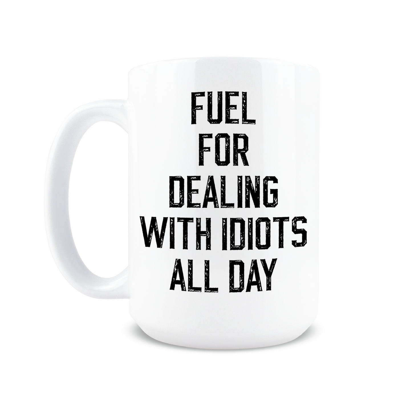 Fuel for Dealing with Idiots Coffee Mug