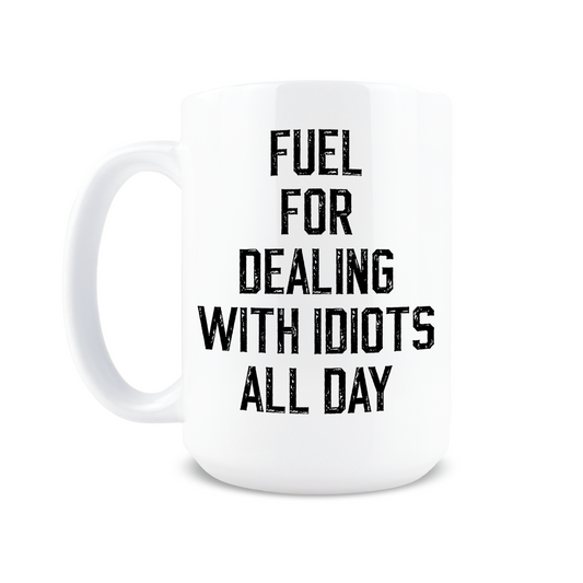 Fuel for Dealing with Idiots Coffee Mug