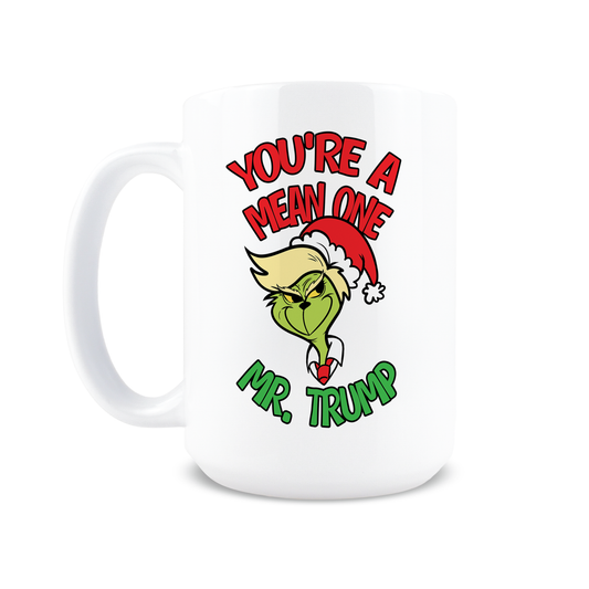 You're A Mean One Trump Coffee Mug (22549E)