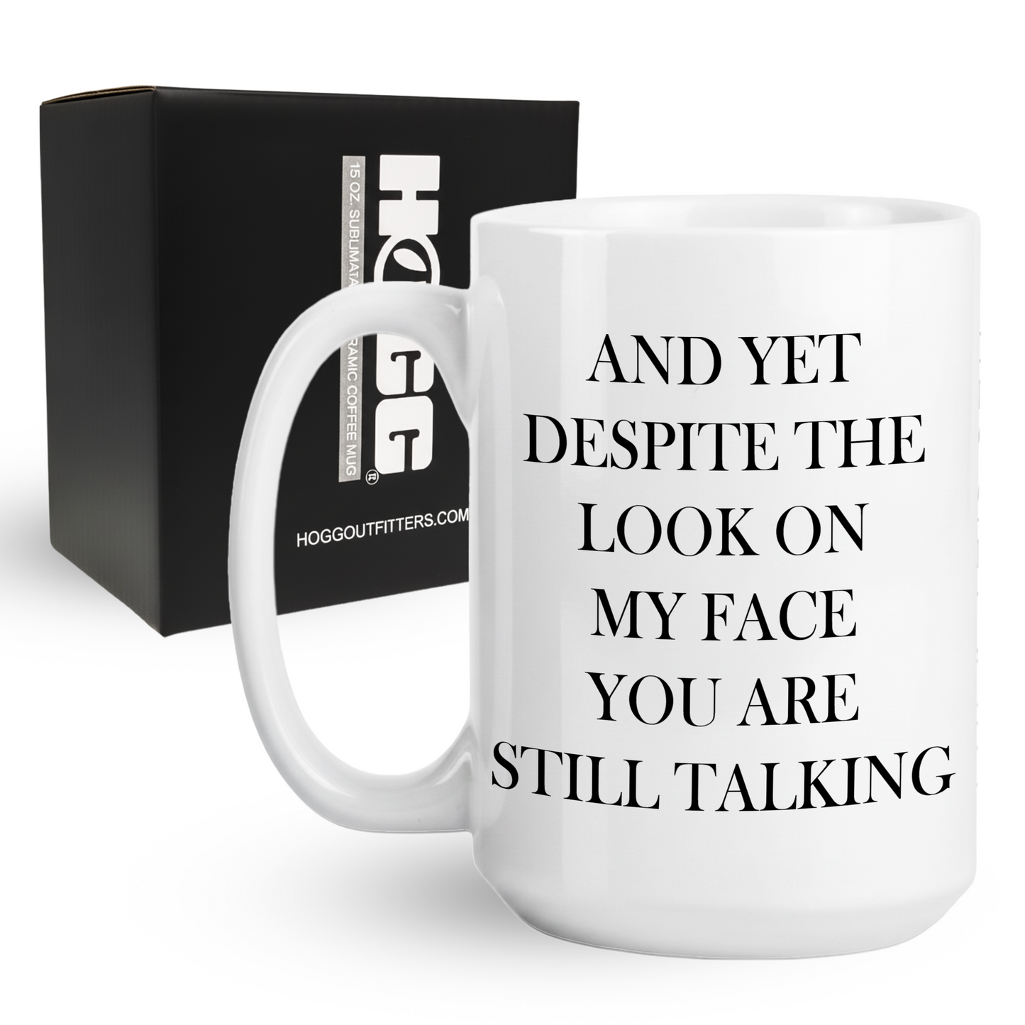 And Yet Despite the Look on My Face Coffee Mug