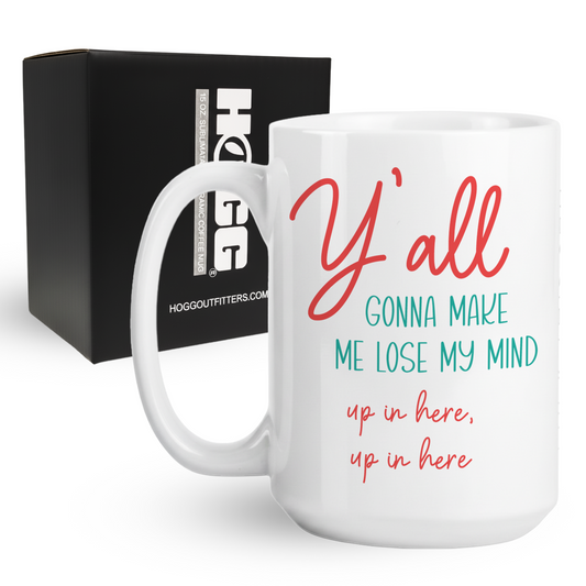 Y'all Gonna Make Me Lose My Mind Coffee Mug