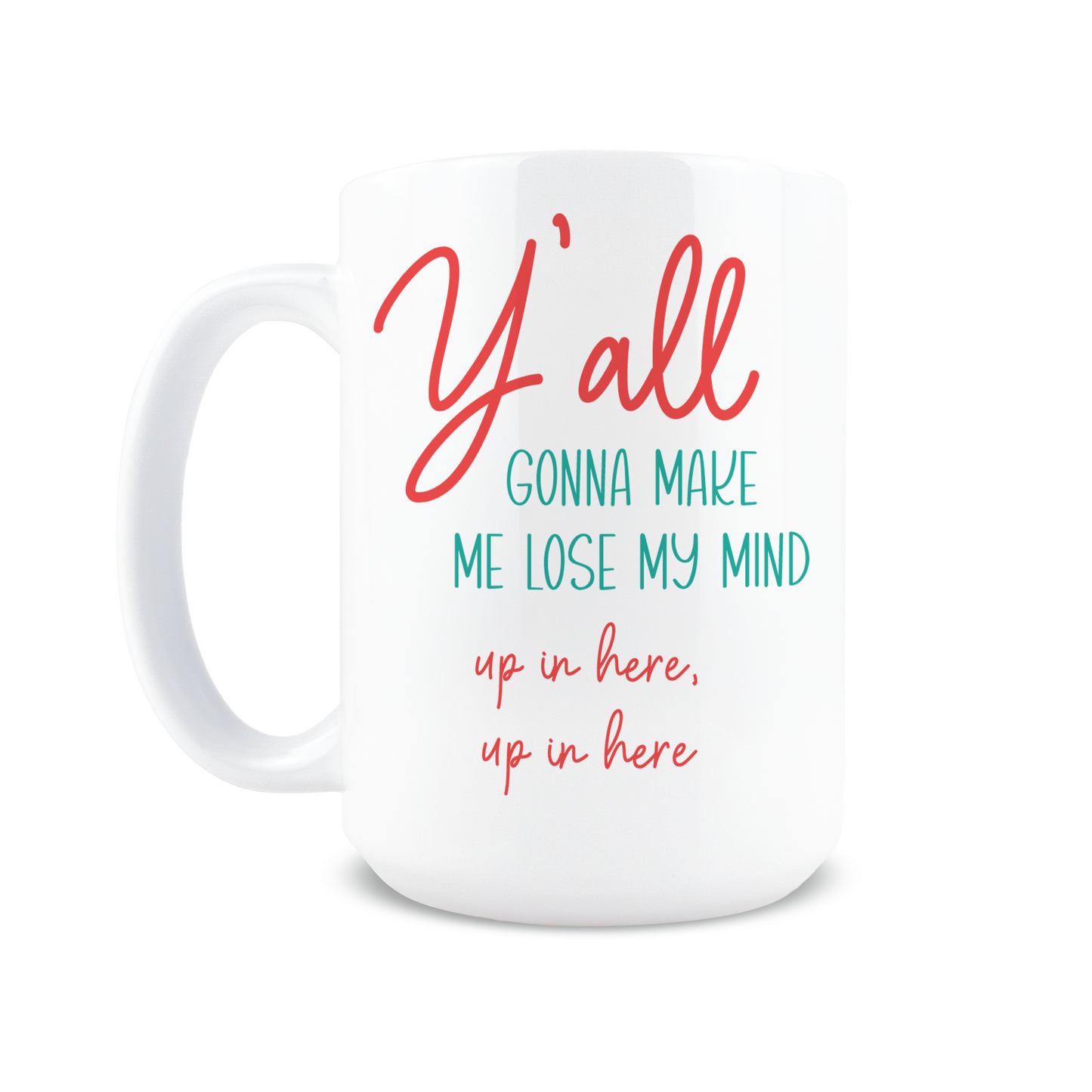 Y'all Gonna Make Me Lose My Mind Coffee Mug