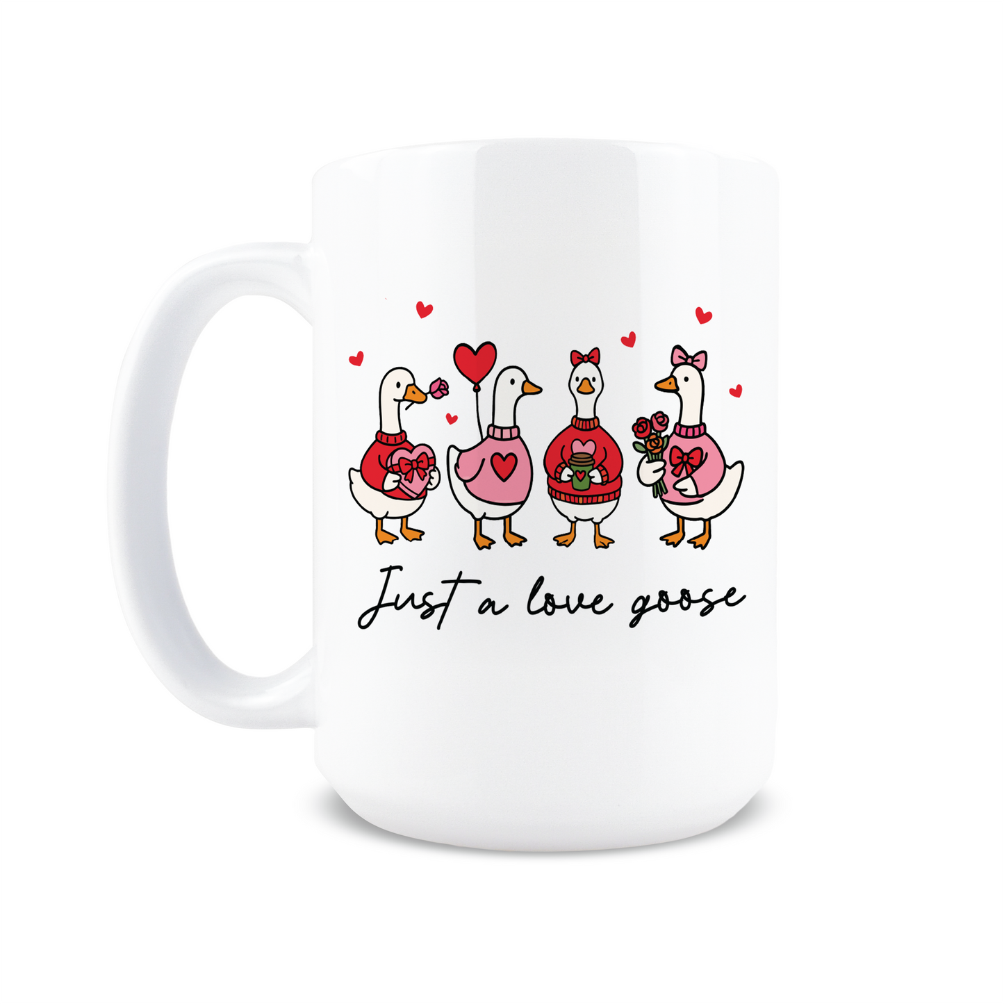 Front view of white mug with Just A Love Goose text and hearts