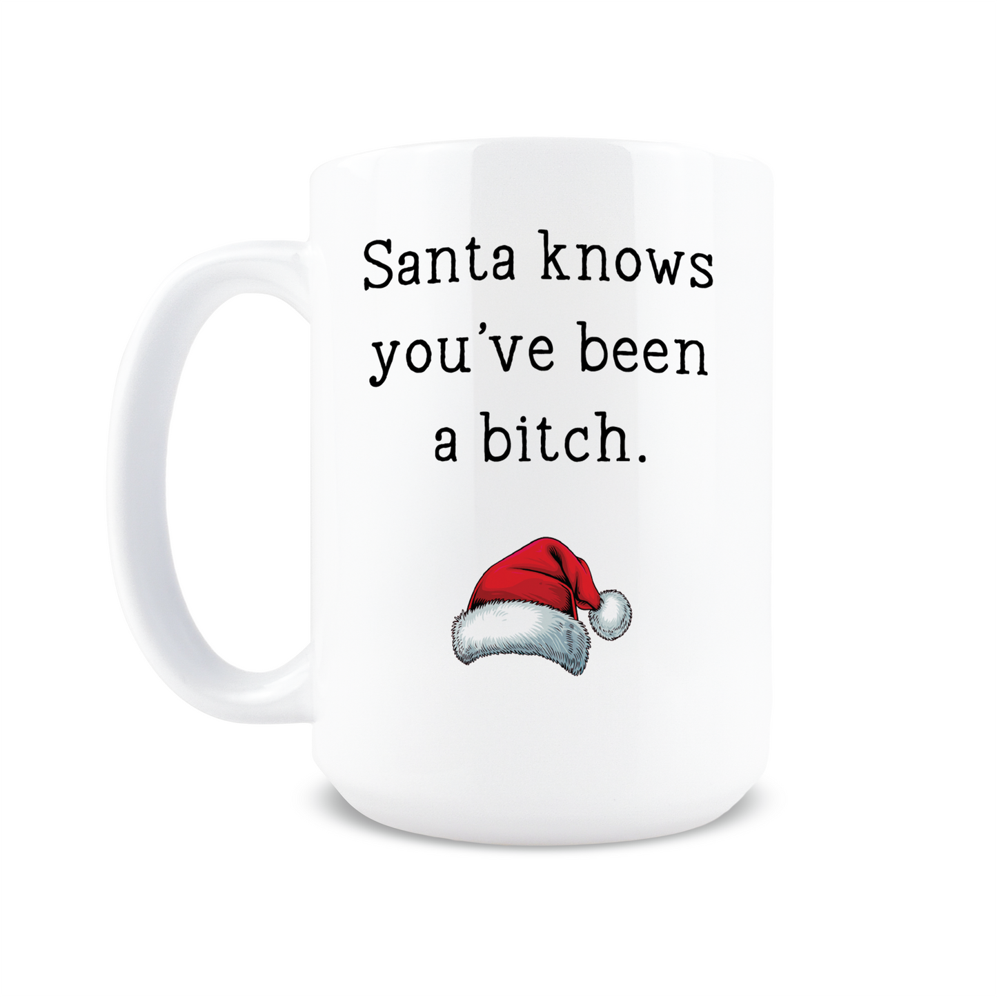 Santa Knows You've Been a Bitch Coffee Mug