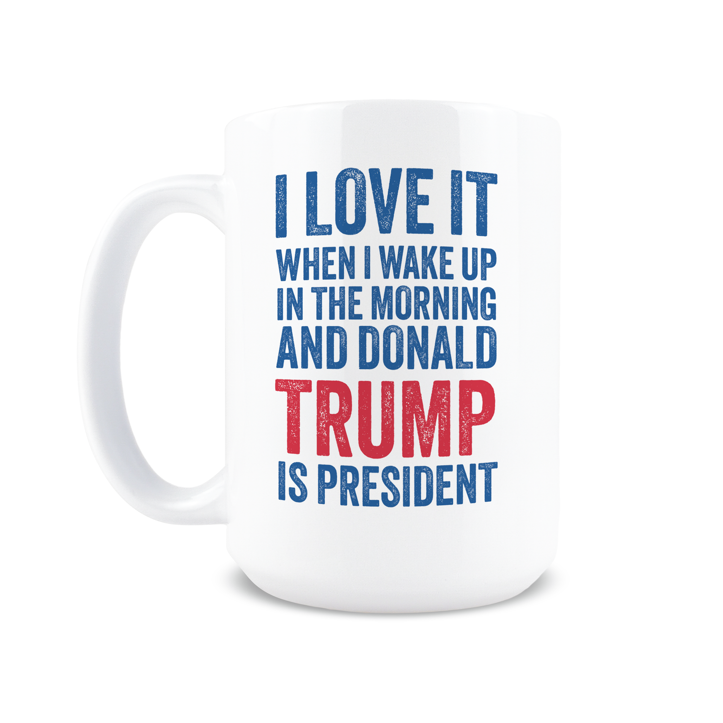 I Love it When I Wake Up Trump Mug