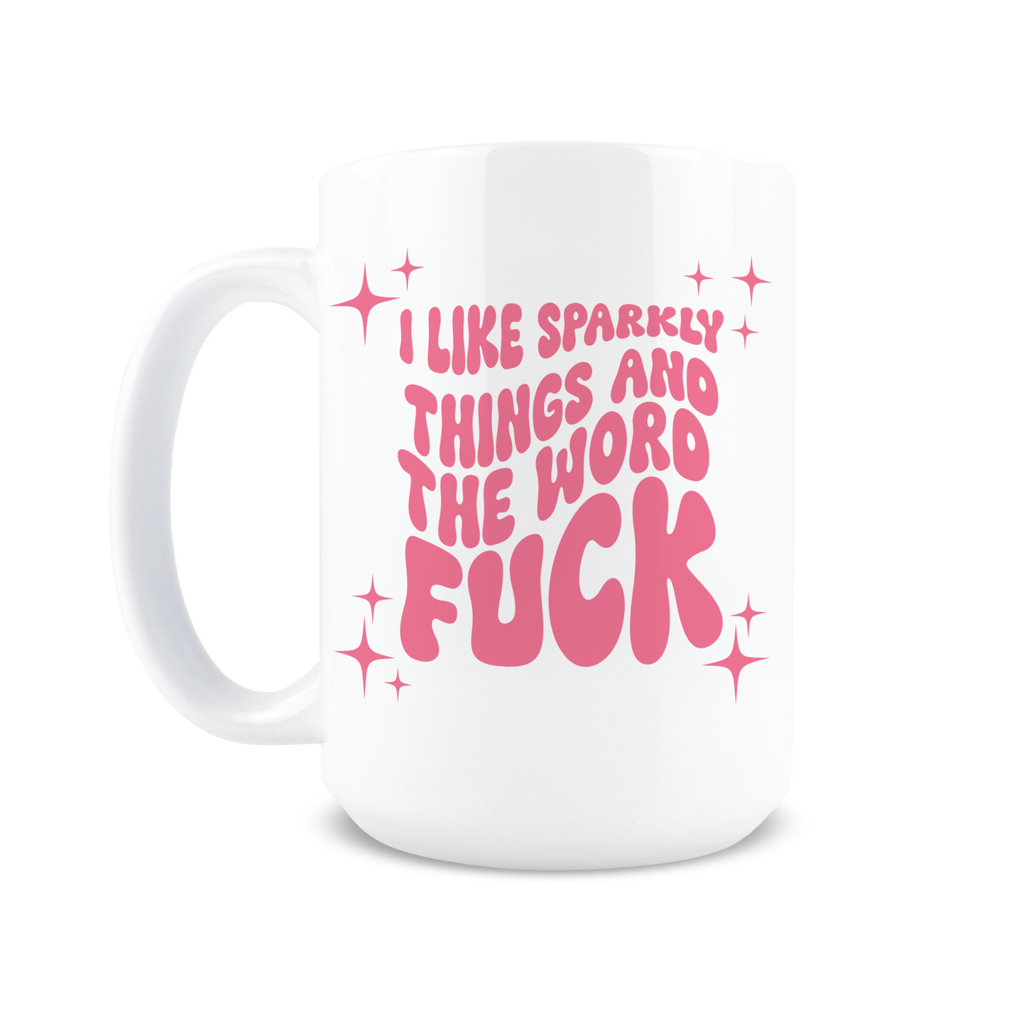 I Like Sparkly Things and the Word Fuck Coffee Mug