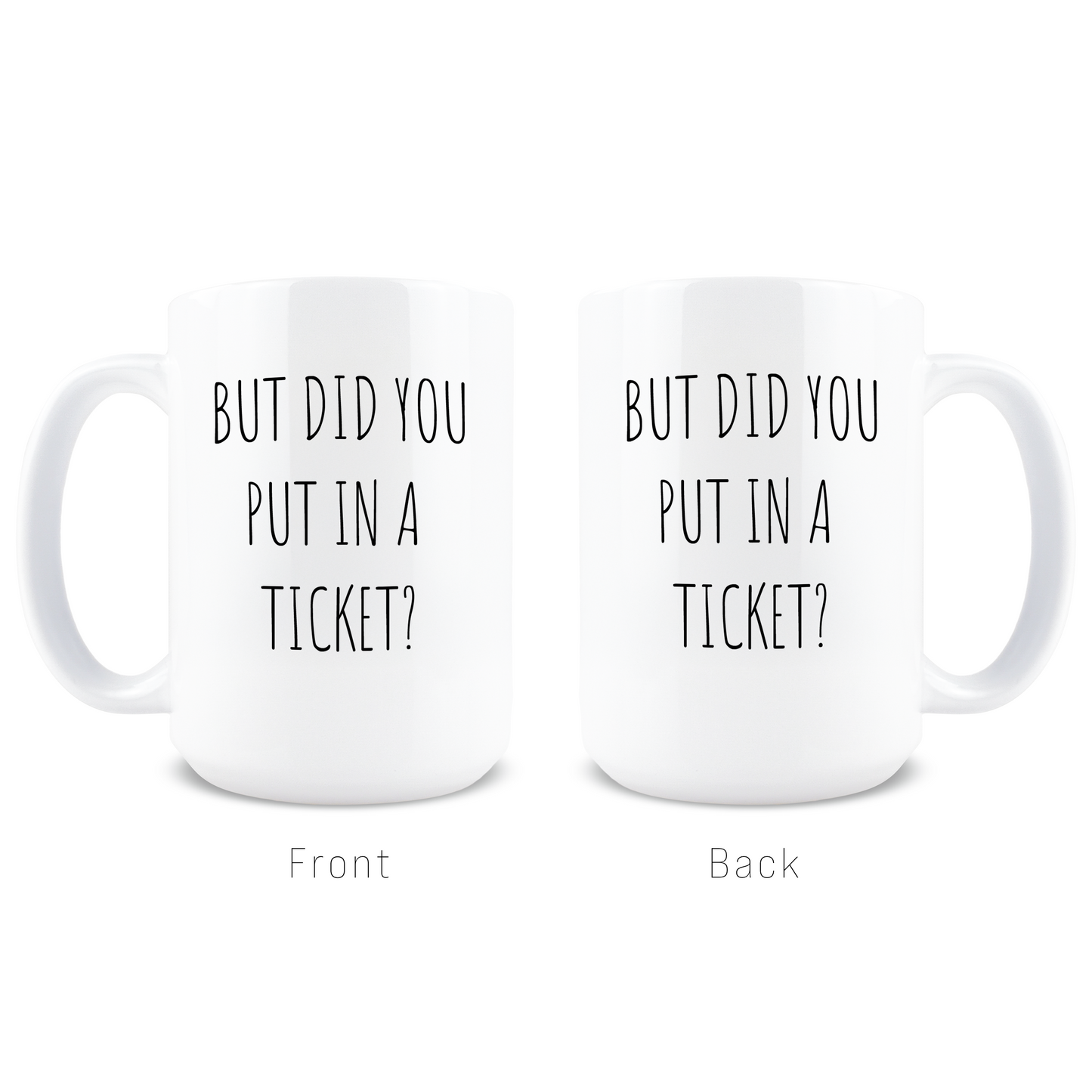 But Did You Put in a Ticket Coffee Mug