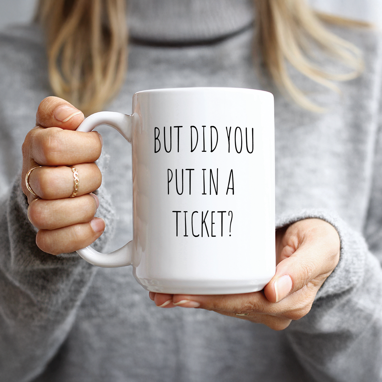 But Did You Put in a Ticket Coffee Mug
