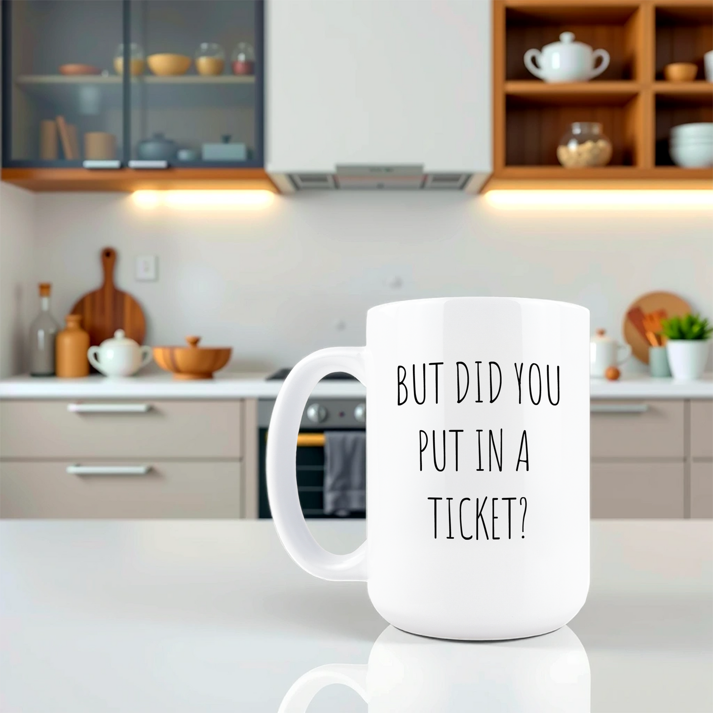 But Did You Put in a Ticket Coffee Mug