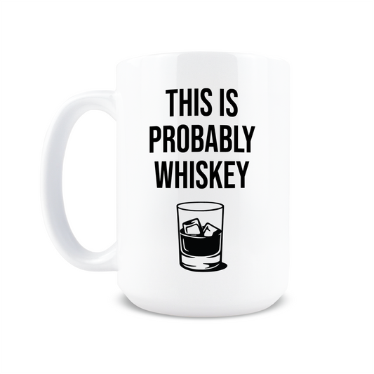 This is Probably Whiskey Coffee Mug