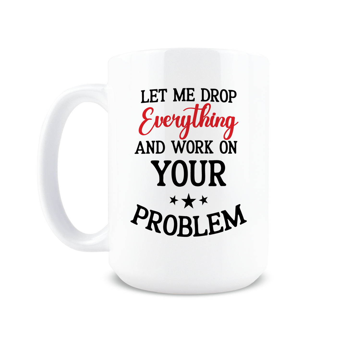 Let Me Drop Everything Coffee Mug