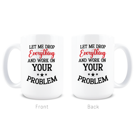 Let Me Drop Everything Coffee Mug