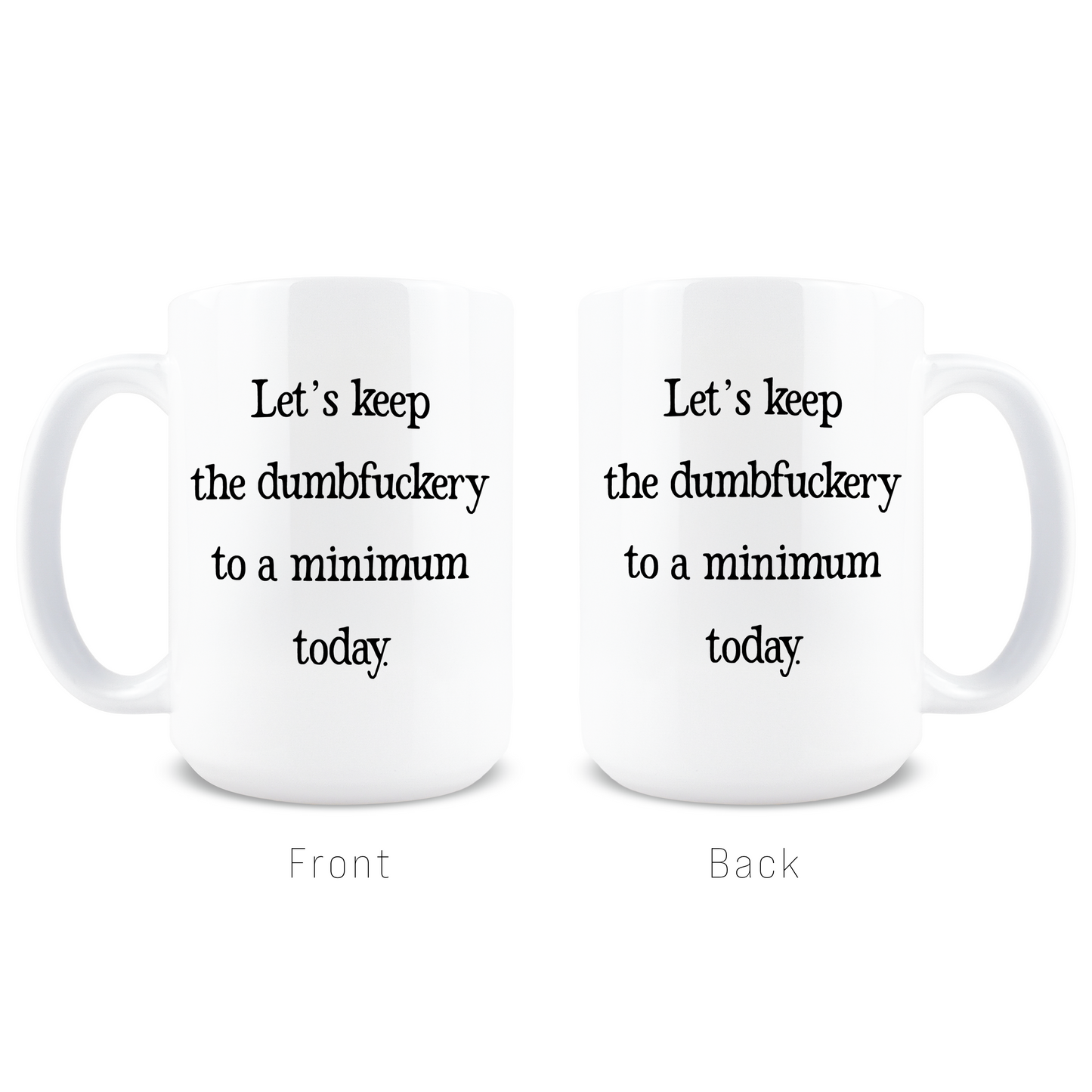 Let's Keep the Dumbfuckery to a Minimum Today Coffee Mug
